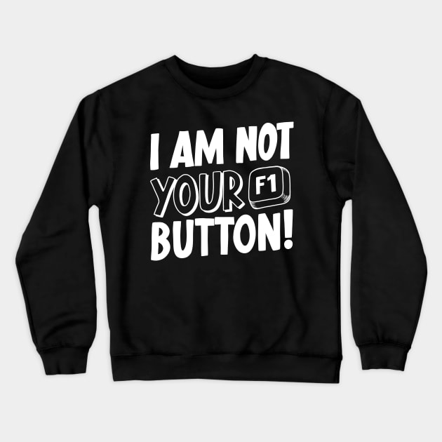 I Am Not Your F1 Button! V2 Crewneck Sweatshirt by Sachpica